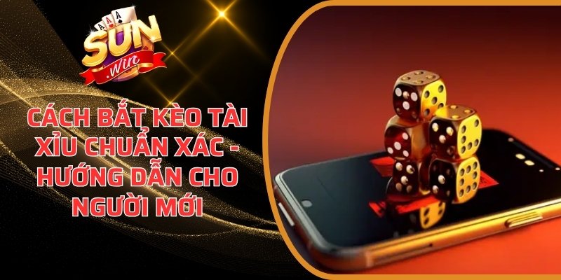 Cách bắt kèo Tài Xỉu chuẩn xác