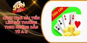 Cách chơi bài Tiến Lên đổi thưởng