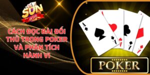 Cách đọc bài đối thủ trong Poker