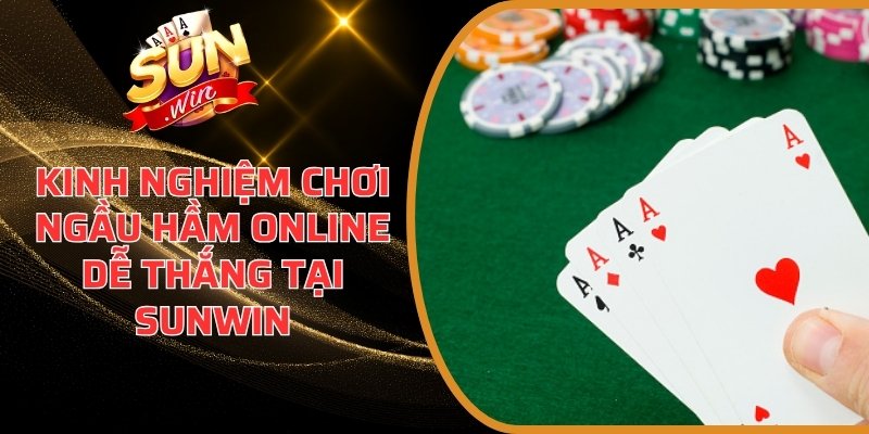 Kinh nghiệm chơi Ngầu Hầm online dễ thắng